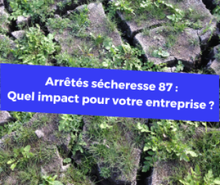 Arrêtés sécheresse 87 : Quel impact pour votre entreprise ?